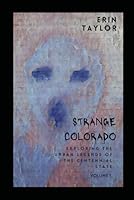 Strange Colorado: Exploring the Urban Legends of the Centennial State B0CKDFVKYF Book Cover