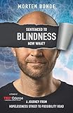  Sentenced to Blindness – Now What?: A Journey from Hopelessness Street to Possibility Road