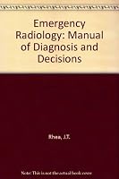 Emergency Radiology: A MANUAL OF DIAGNOSIS AND DECISIONS 0316742007 Book Cover