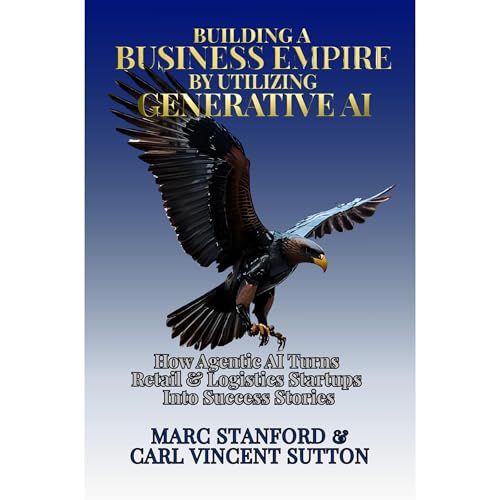 BUILDING A BUSINESS EMPIRE BY UTILIZING GENERATIVE AI Audiolibro Por Marc Stanford, Carl Vincent Sutton arte de portada