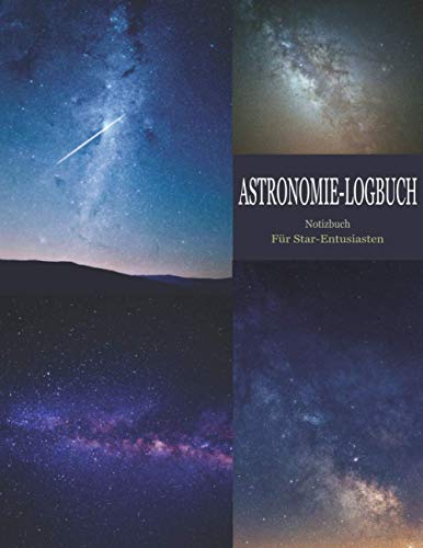 Preisvergleich Produktbild Astronomie-Logbuch: Für alle Starliebhaber Astronomer-Notizbuch zur Beobachtung des Nachthimmels / Mond / Sternbild / Weltraum / Beobachtungsprotokoll ... / Cosmic Star beobachten / Ideal als Geschenk