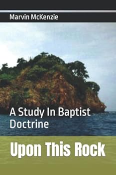 Paperback Upon This Rock: A Study In Baptist Doctrine (Bible Doctrine Series) Book