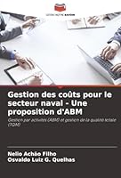 Gestion des coûts pour le secteur naval - Une proposition d'ABM: Gestion par activités (ABM) et gestion de la qualité totale (TQM) (French Edition) 6207825659 Book Cover
