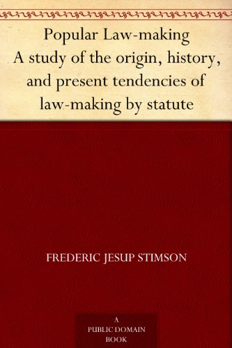Popular Law-making A study of the origin, history, and present tendencies of law-making by statute