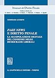 Fake News E Diritto Penale. La Manipolazione Digitale Del Consenso Nelle Democrazie Liberali - 2
