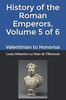 History of the Roman Emperors, Volume 5 of 6: Valentinian to Honorius