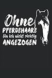  Ohne Pferdehaare bin ich nicht Richtig Angezogen: Reiterin Pferde Notizbuch (liniert)
