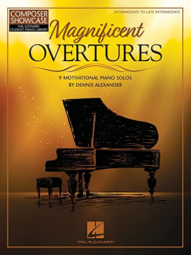 Magnificent Overtures: 9 Motivational Piano Solos by Dennis Alexander | Piano Sheet Music Book for Intermediate to Late Intermediate Players | Recital ... Showcase: Hal Leonard Student Piano Library)
