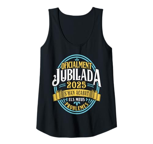 Mujer Jubilada 2025 S'han Acabat Els Meus Problemes Camiseta sin Mangas