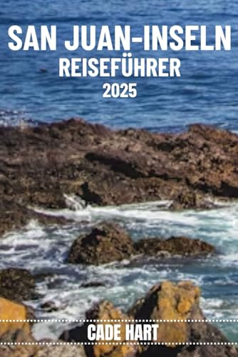 SAN JUAN-INSELN REISEFÜHRER: Das Wunderland der Natur erkunden: Verborgene Schätze der San Juan Islands (German Edition)