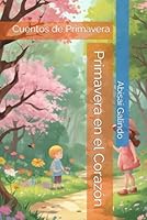 Primavera en el Corazón: Cuentos de Primavera (Spanish Edition) B0F5QSZMRX Book Cover