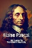 Blaise Pascal: 99 Quotes To Transform Your Life