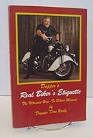 Dapper's Real Biker's Etiquette "The Ultimate How-to Biker's Manual 0974892602 Book Cover