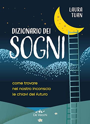 Dizionario dei sogni. Come trovare nel nostro inconscio le chiavi...