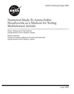 Numerical Study To Assess Sulfur Hexafluoride As A Medium For Testing Multielement Airfoils Nasa National Aeronautics And Space Administration Amazon Com