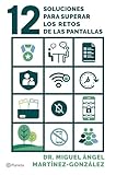 12 soluciones para superar los retos de las pantallas: Cómo prevenir adicciones, el consumo de pornografía y problemas de salud mental en tus hijos