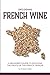 Decoding French Wine: A Beginner's Guide to Enjoying the Fruits of the French Terroir