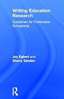 Writing Education Research: Guidelines for Publishable Scholarship 1138796468 Book Cover