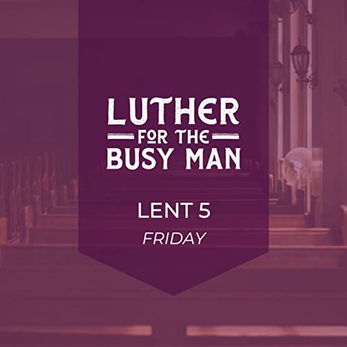 Lent - Week 5 - Friday