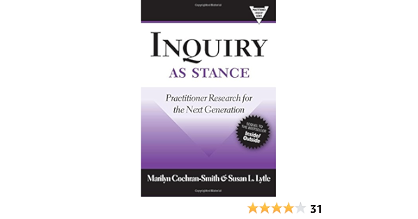 Inquiry as Stance: Practitioner Research for the Next Generation  (Practitioner Inquiry Series)