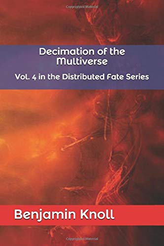 Decimation of the Multiverse: Vol. 4 in the Distributed Fate Series