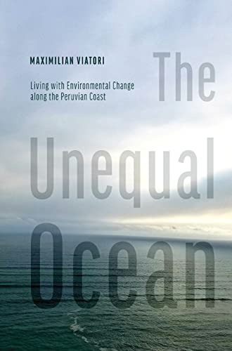 The Unequal Ocean: Living with Environmental Change along the Peruvian Coast (English Edition)