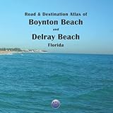 Road & Destination Atlas of Boynton Beach and Delray Beach, Florida