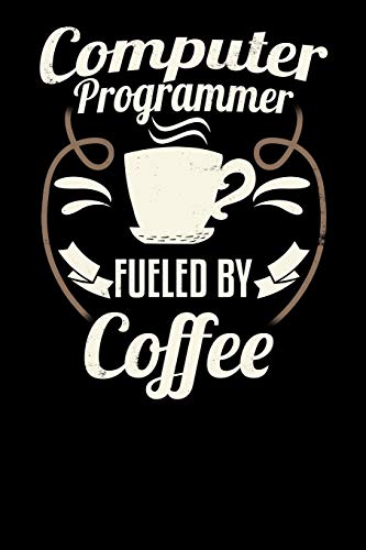  Computer Programmer Fueled By Coffee: Blank 6x9 Journal with Coffee Themed Stationary