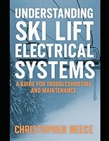 Understanding Ski Lift Electrical Systems: A Guide For Troubleshooting and Maintenance B0F5XBC7QL Book Cover