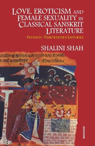 Love, Eroticism and Female Sexuality in Classical Sanskrit Literature: Seventh-Thirteenth Centuries