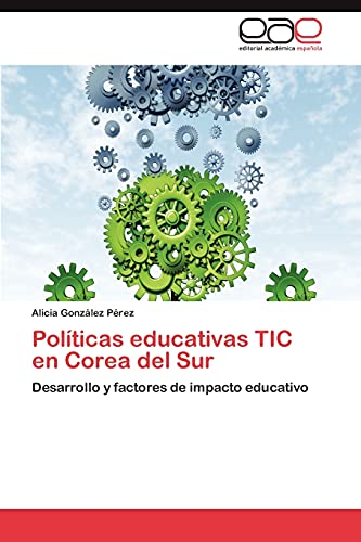 Politicas Educativas Tic En Corea del Sur: Desarrollo y factores de impacto educativo