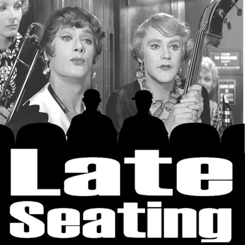 Late Seating 283 - Some Like It Hot