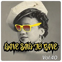 Dave Said To Rave, Vol. 40