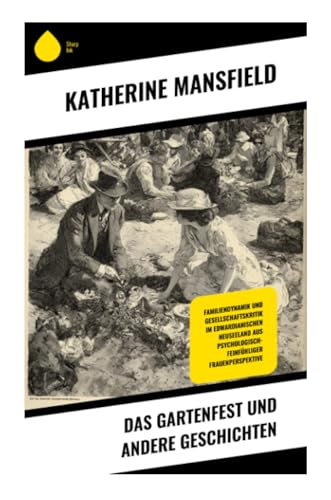 Das Gartenfest und andere Geschichten: Familiendynamik und Gesellschaftskritik im edwardianischen Neuseeland aus psychologisch-feinfühliger Frauenperspektive