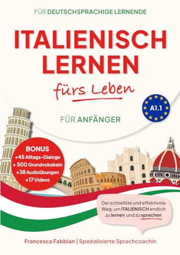 Italienisch Lernen fürs Leben für Anfänger A1.1: für Alltag, Reisen & Hobby, mit Grammatik, Wortschatz, Dialogen, Kultur-Tipps & Slang + Audio- & ... einfachen und effizienten Üben der Sprache