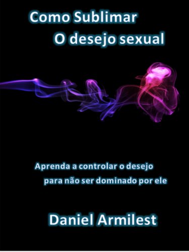 Como sublimar o desejo sexual