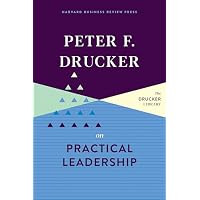 Peter F. Drucker on Practical Leadership