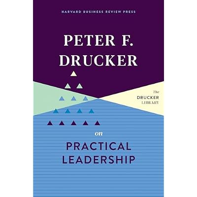 Peter F. Drucker on Practical Leadership