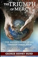 The Triumph of Mercy: The Reconciliation of All through Jesus Christ 1521059055 Book Cover