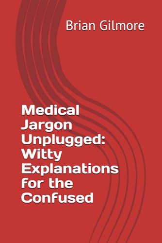 Medical Jargon Unplugged: Witty Explanations for the Confused