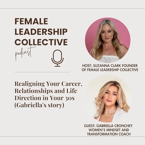 Realigning Your Career, Relationships and Life Direction in Your 30s (Gabriella's story)