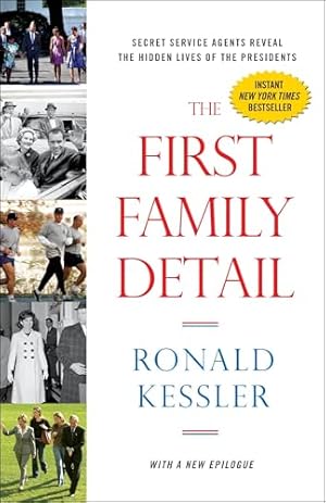 The First Family Detail: Secret Service Agents Reveal the Hidden Lives of the Presidents