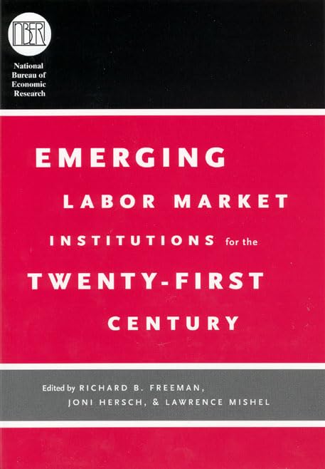 Emerging Labor Market Institutions for the Twenty-First Century (National Bureau of Economic Research Conference Report)