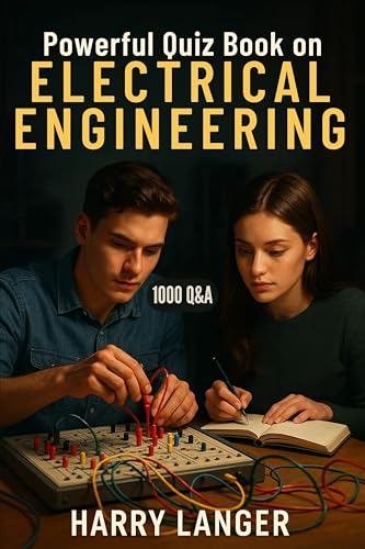Powerful Quiz Book on Electrical Engineering - 1000 Q&A: Essential Knowledge for Students and Professionals (Engineering Books 7)