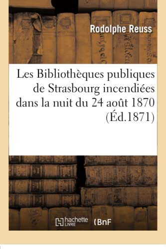 livre Les Bibliothèques publiques de Strasbourg incendiées dans la nuit du 24 aout 1870