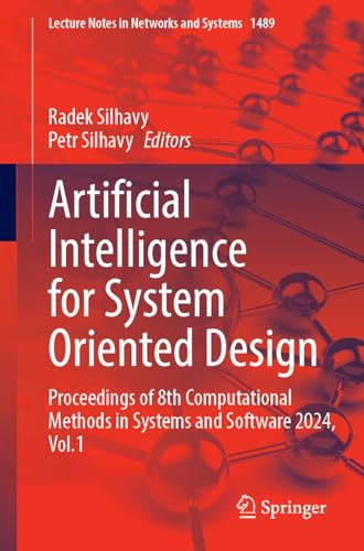 Artificial Intelligence for System Oriented Design: Proceedings of 8th Computational Methods in Systems and Software 2024, Volume 1 (Lecture Notes in Networks and Systems, 1489)