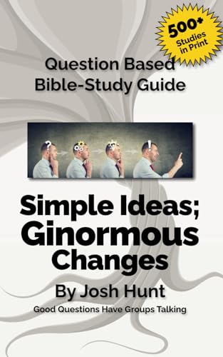Question-based Bible Study Guide -- Simple Ideas; Ginormous Changes: Good Questions Have Groups Talking (Good Questions Have Groups Have Talking)