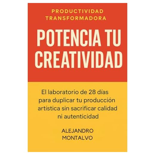 Potencia Tu Creatividad: El laboratorio de 28 días para duplicar tu producción artística sin sacrificar calidad ni autenticidad (Productividad Transformadora)
