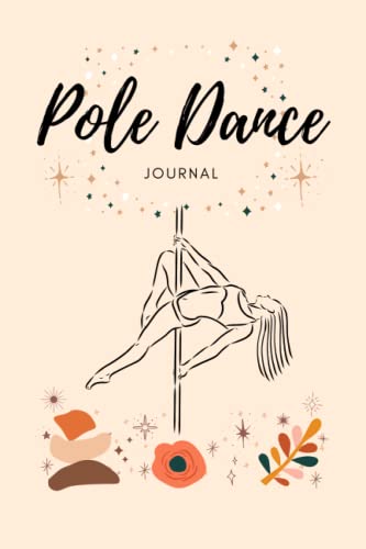 Pole Dance Journal: Journal/Diary/Notebook to Keep Track of Your Pole Dance Moves, Choreography, Progress and More