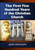 The First Five Hundred Years of the Christian Church